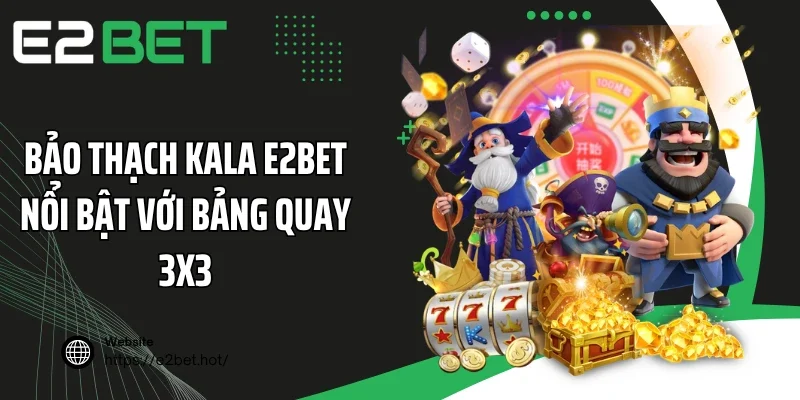 Bảo Thạch Kala E2BET nổi bật với bảng quay 3x3