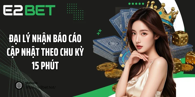Đại lý nhận báo cáo cập nhật theo chu kỳ 15 phút