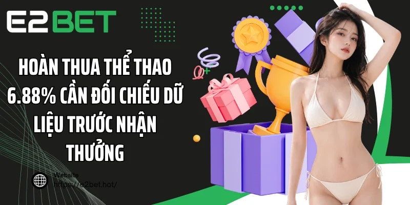 Hoàn thua thể thao 6.88% cần đối chiếu dữ liệu trước nhận thưởng