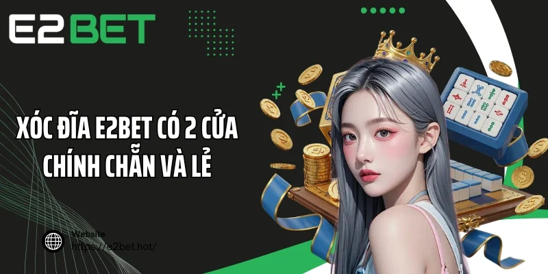 Xóc đĩa E2BET có 2 cửa chính Chẵn và Lẻ