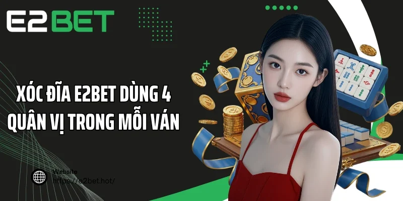 Xóc đĩa E2BET dùng 4 quân vị trong mỗi ván